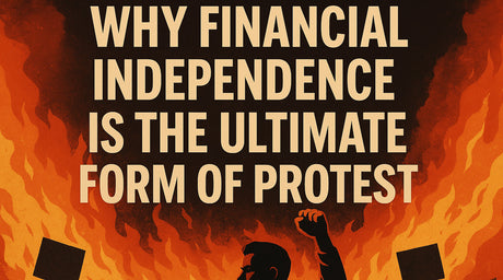 Illustration of a man raising his fist amid flames and protesters, with bold text reading ‘Why Financial Independence Is the Ultimate Form of Protest,’ symbolizing defiance, freedom, and self-reliance