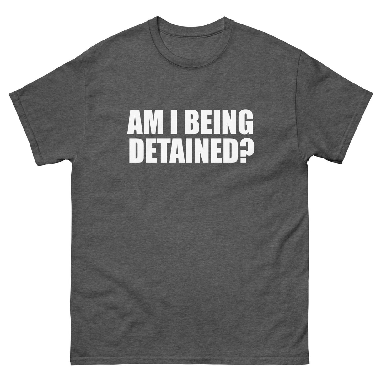 Am I Being Detained Heavy Cotton Shirt