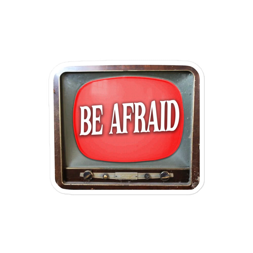 Be Afraid Sticker