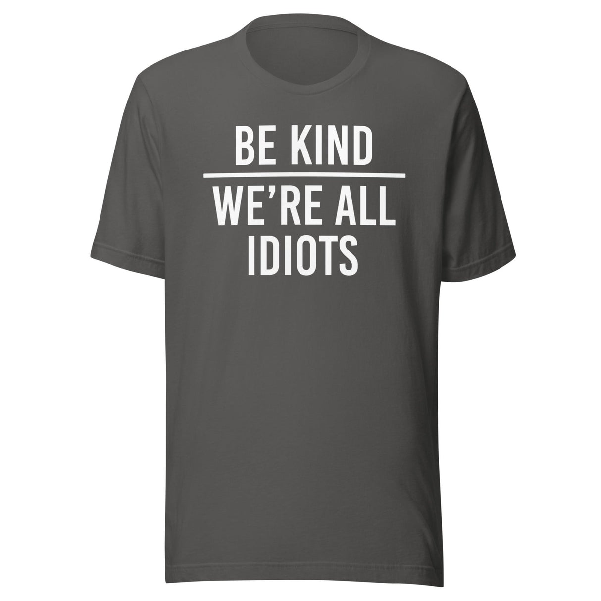 Be Kind We're All Idiots Shirt