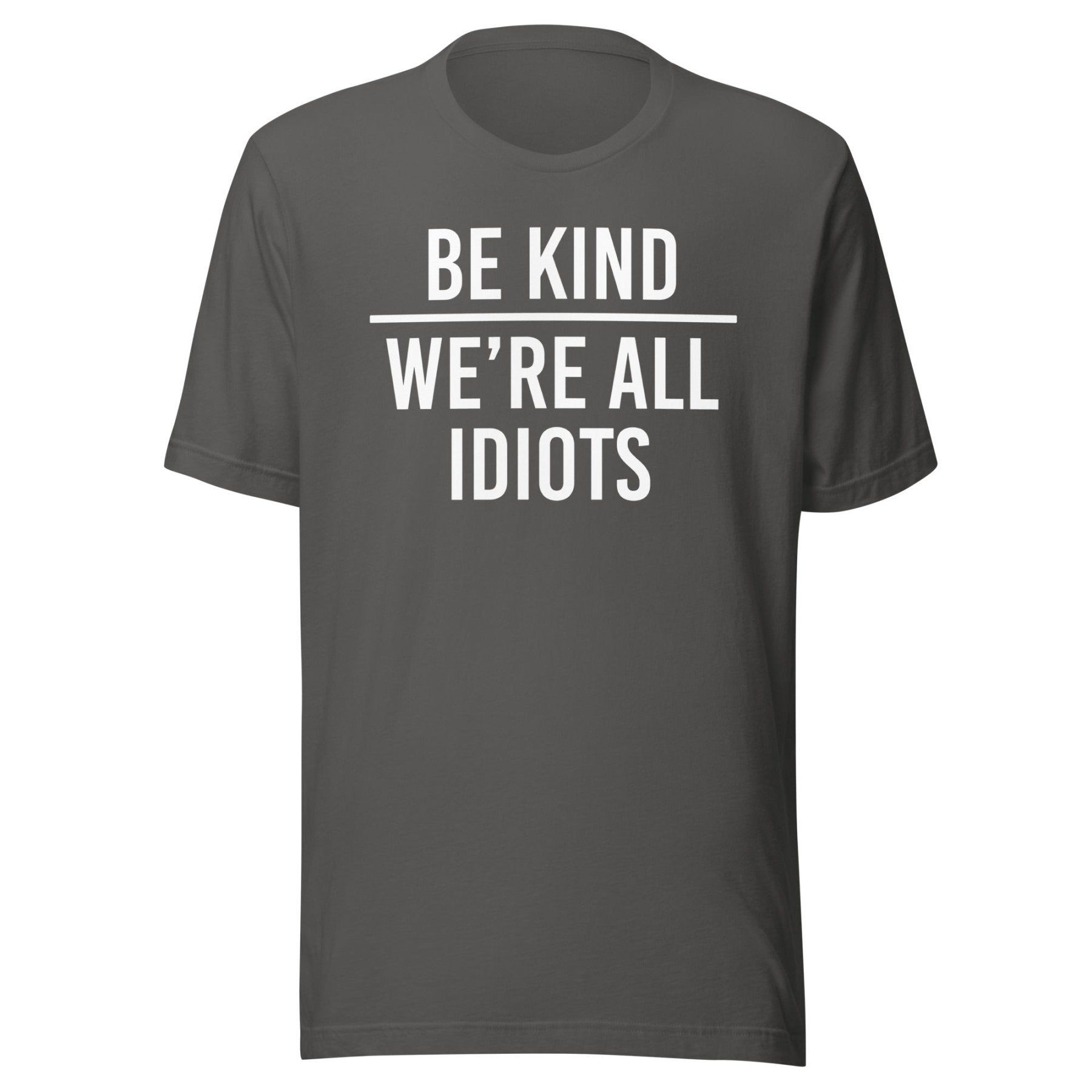 Be Kind We're All Idiots Shirt