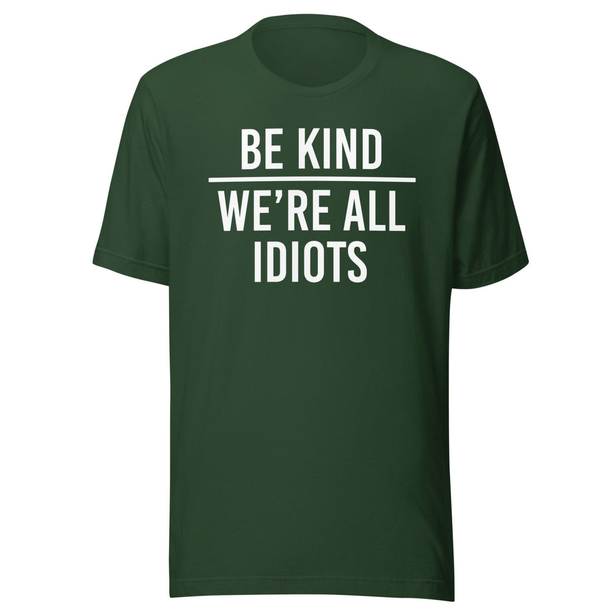 Be Kind We're All Idiots Shirt
