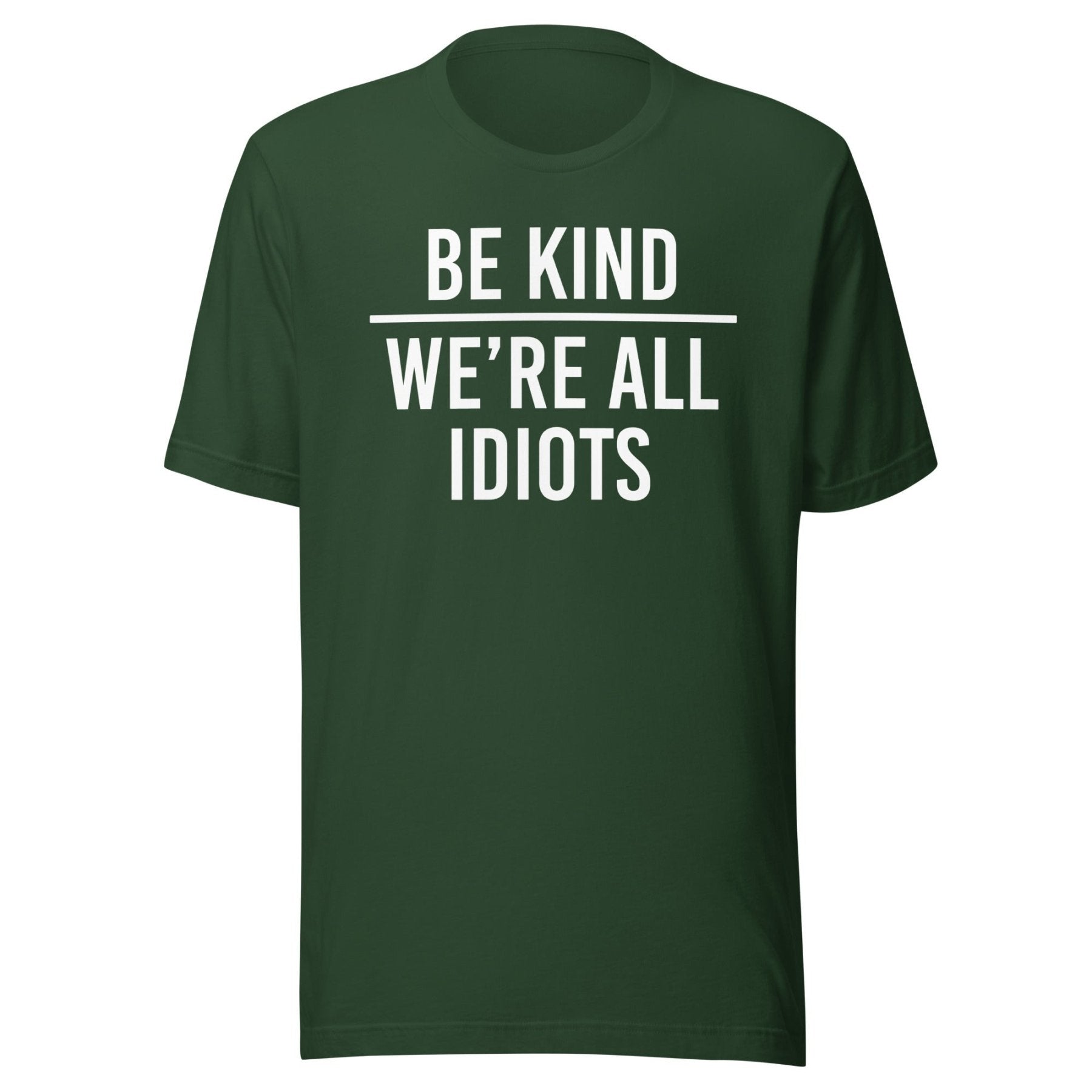 Be Kind We're All Idiots Shirt