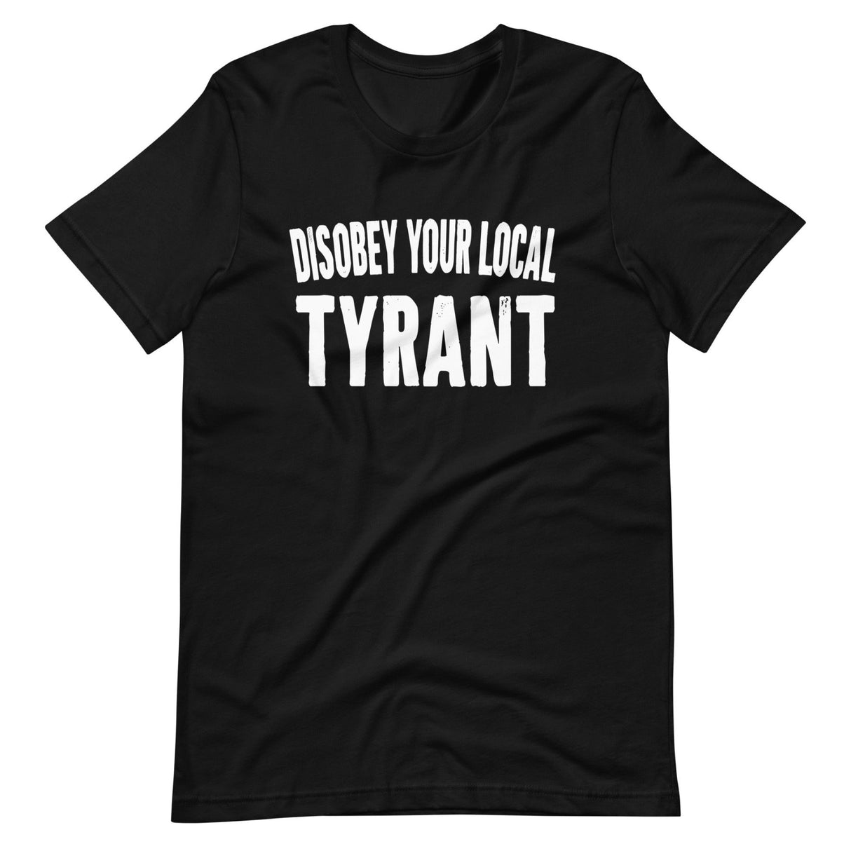 Disobey Your Local Tyrant Shirt