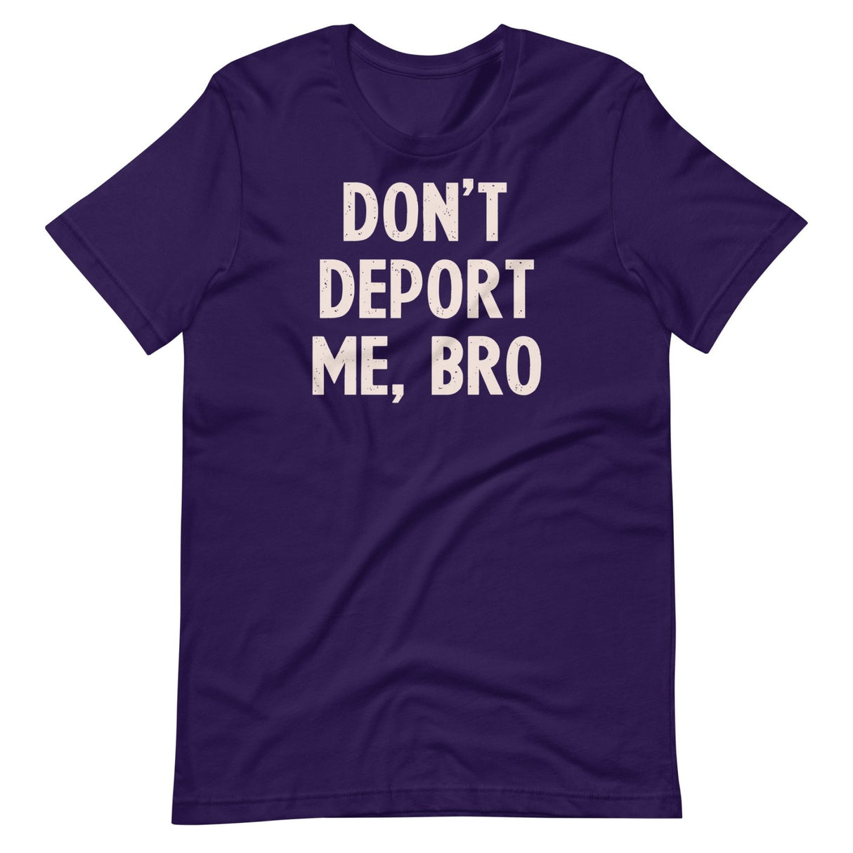 Don't Deport Me Bro Shirt