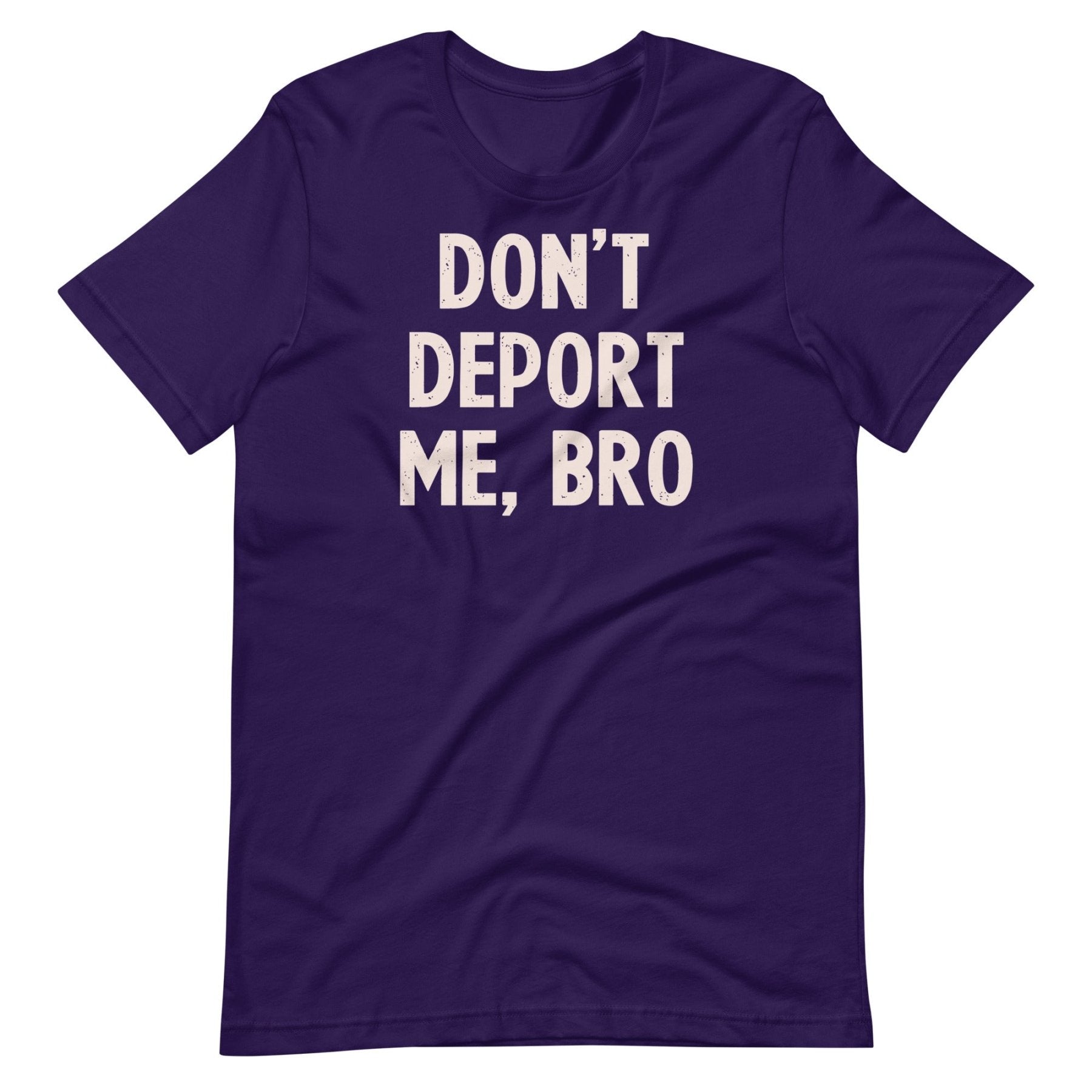Don't Deport Me Bro Shirt
