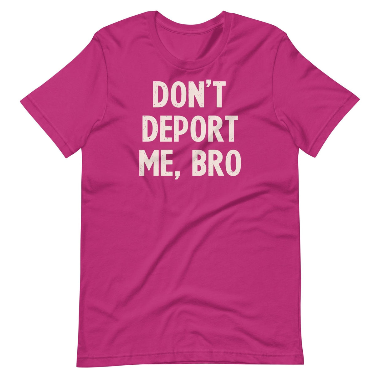 Don't Deport Me Bro Shirt