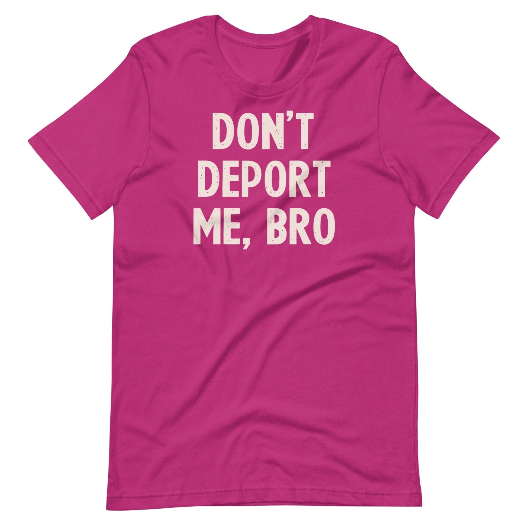 Don't Deport Me Bro Shirt