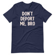 Don't Deport Me Bro Shirt
