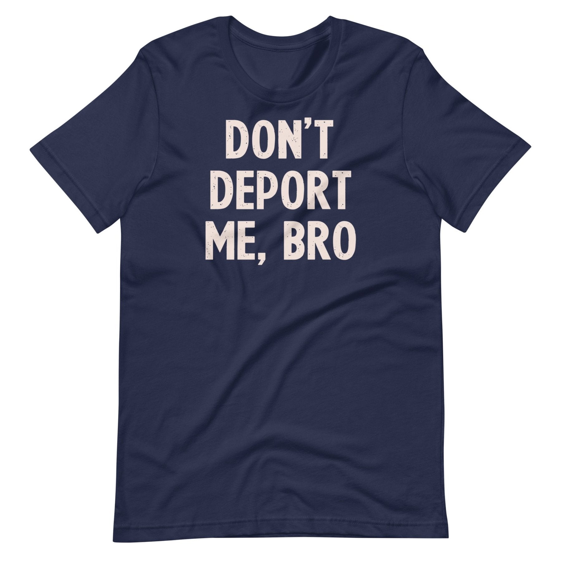 Don't Deport Me Bro Shirt