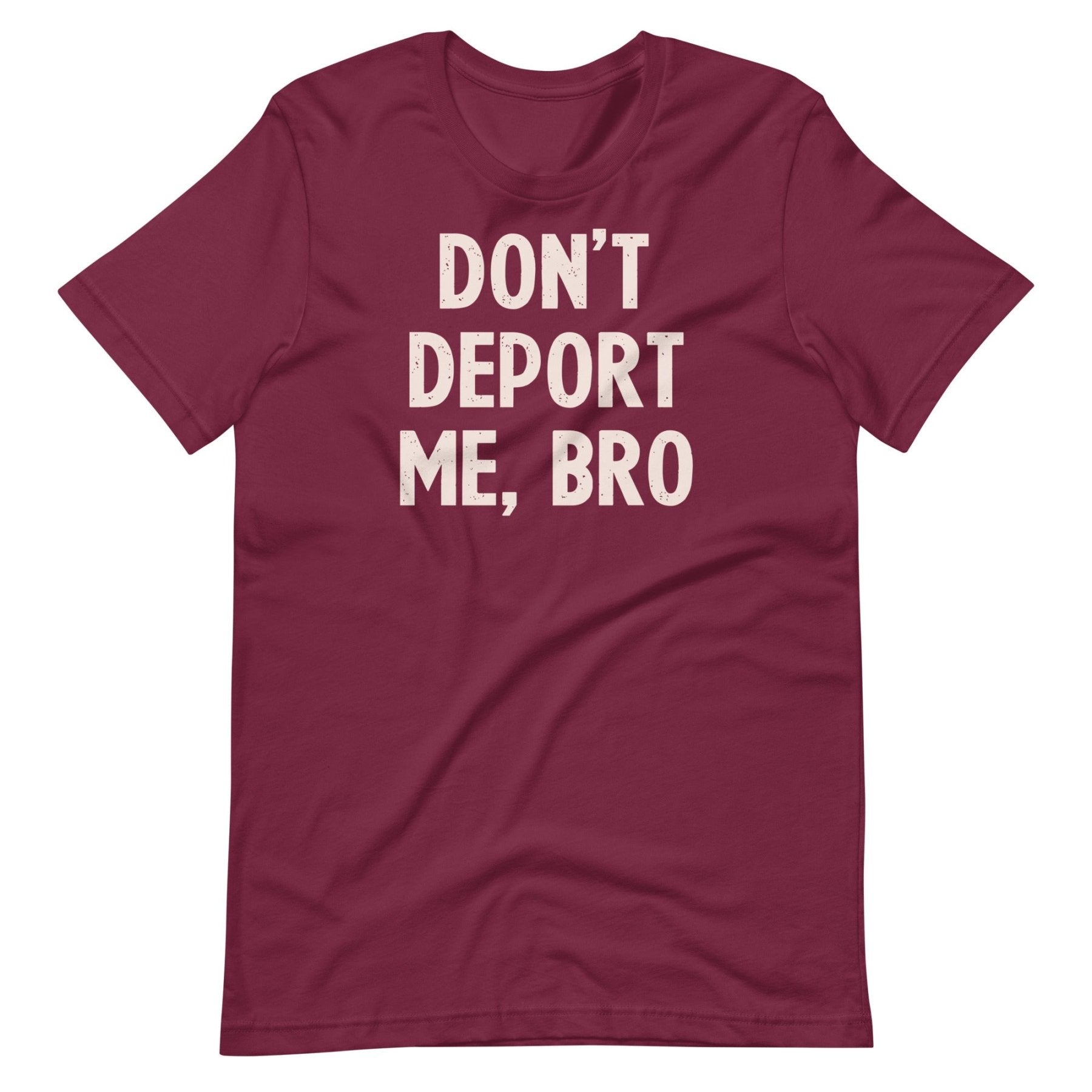 Don't Deport Me Bro Shirt