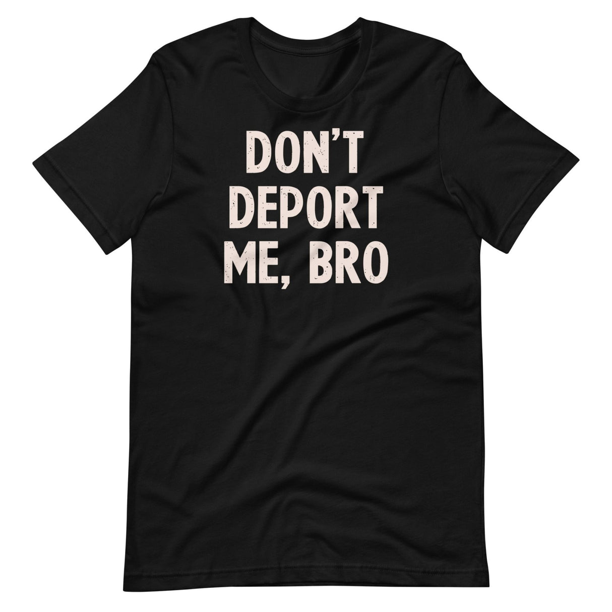 Don't Deport Me Bro Shirt