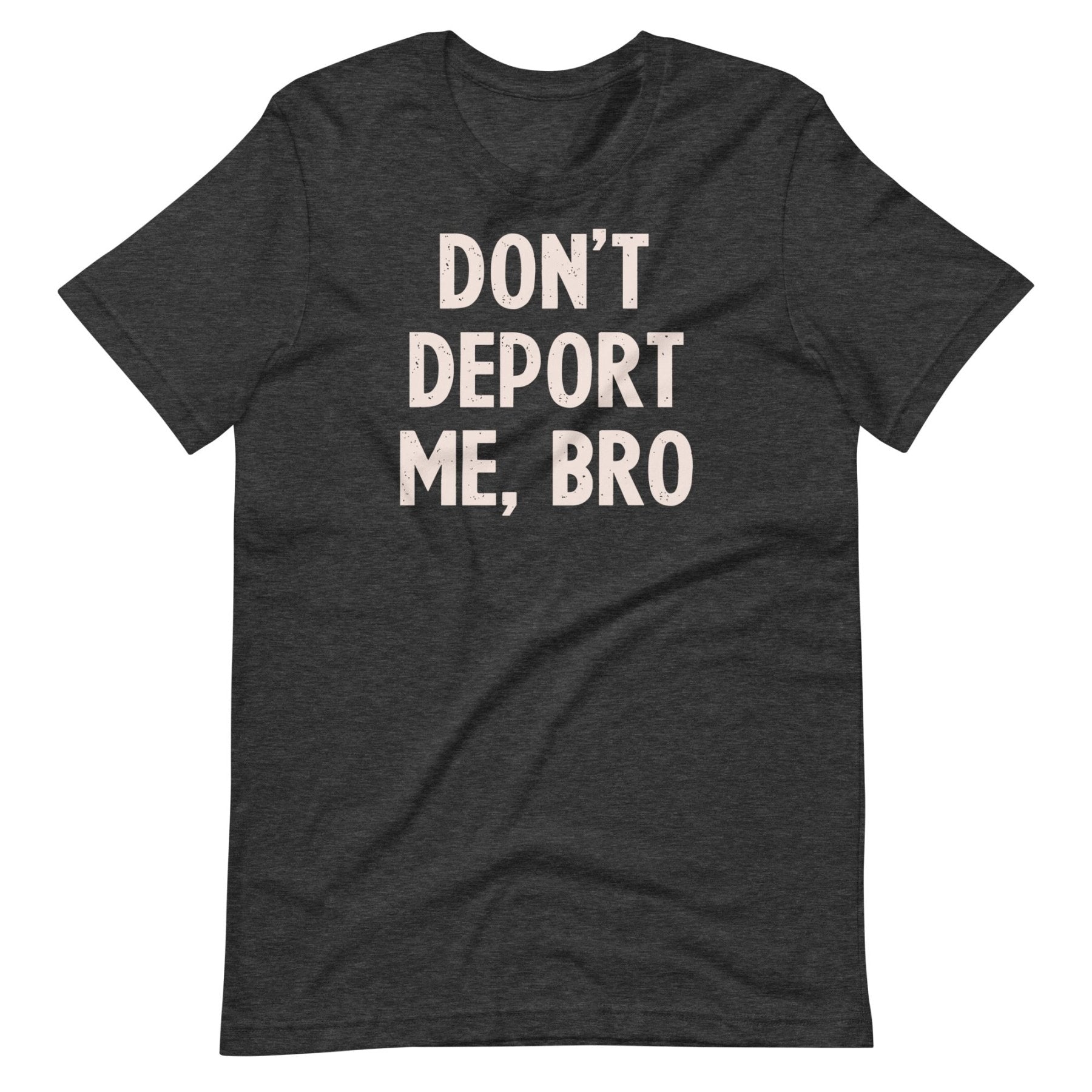 Don't Deport Me Bro Shirt