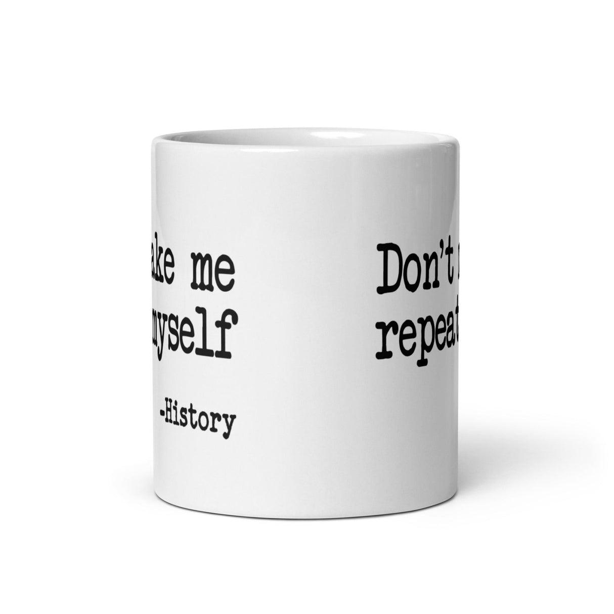 Don't Make Me Repeat Myself History Coffee Mug