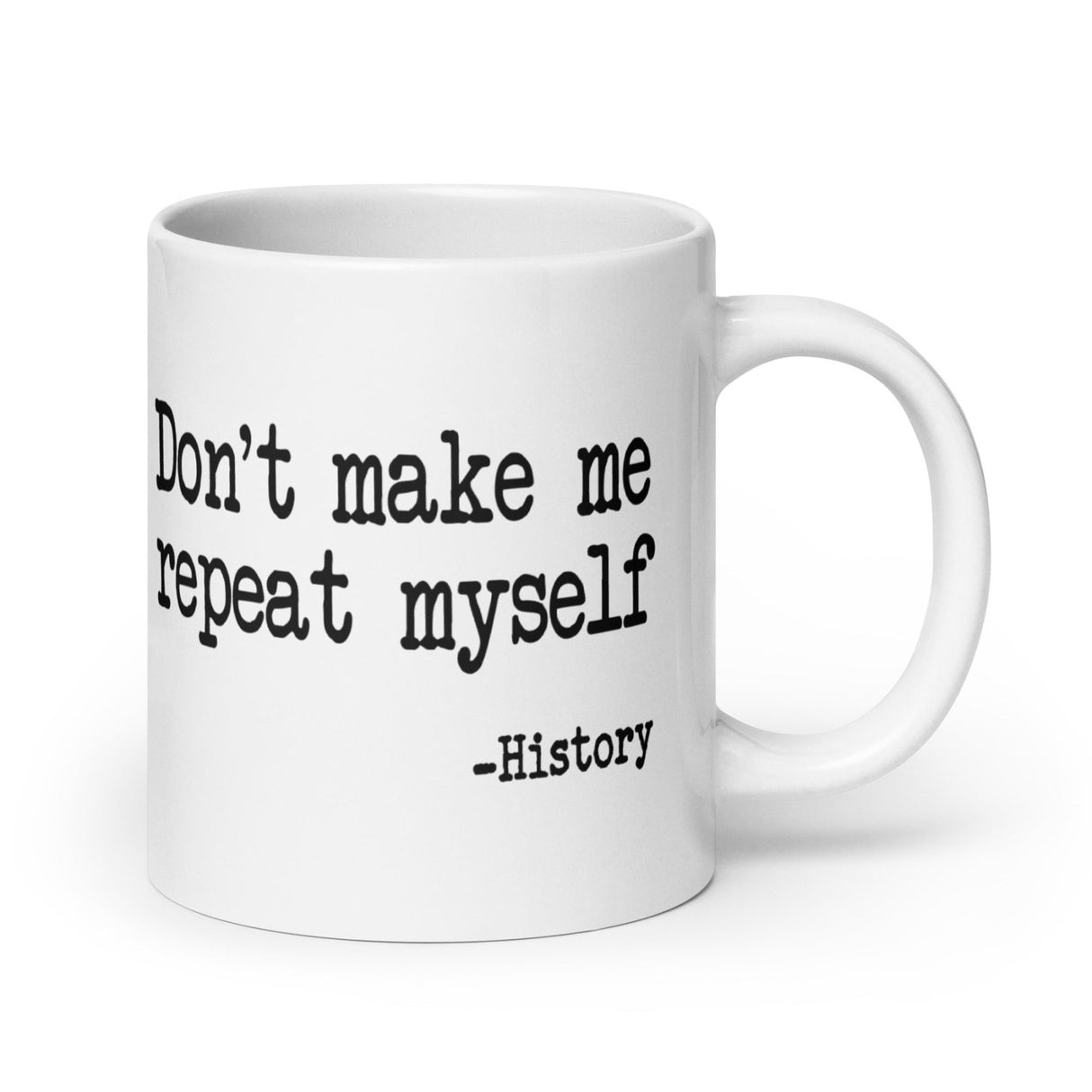 Don't Make Me Repeat Myself History Coffee Mug