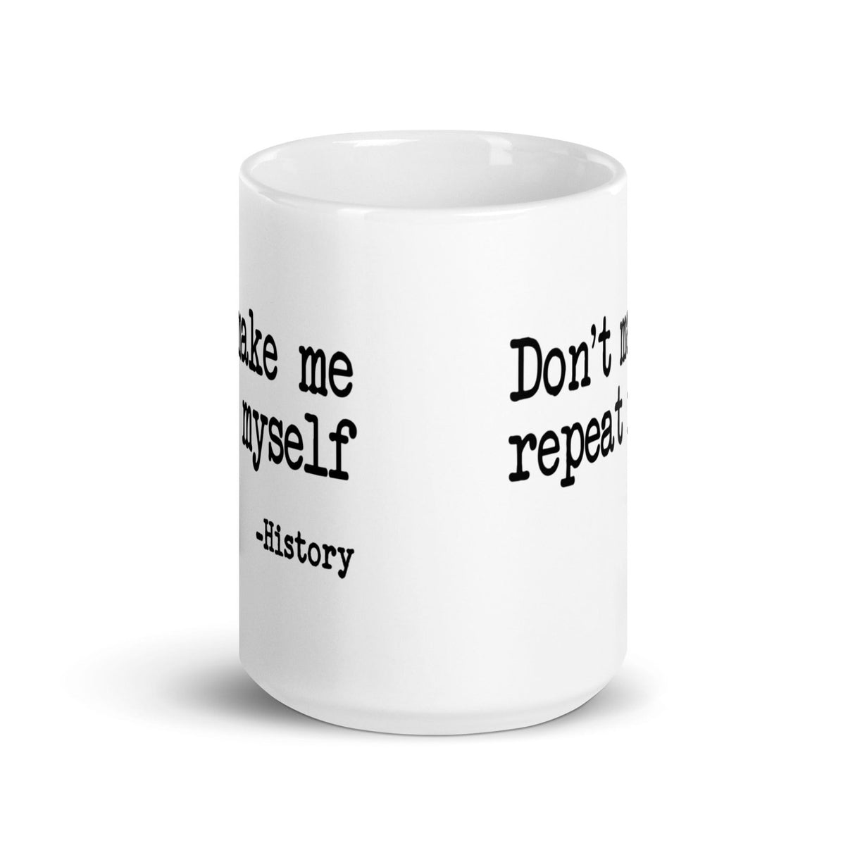 Don't Make Me Repeat Myself History Coffee Mug