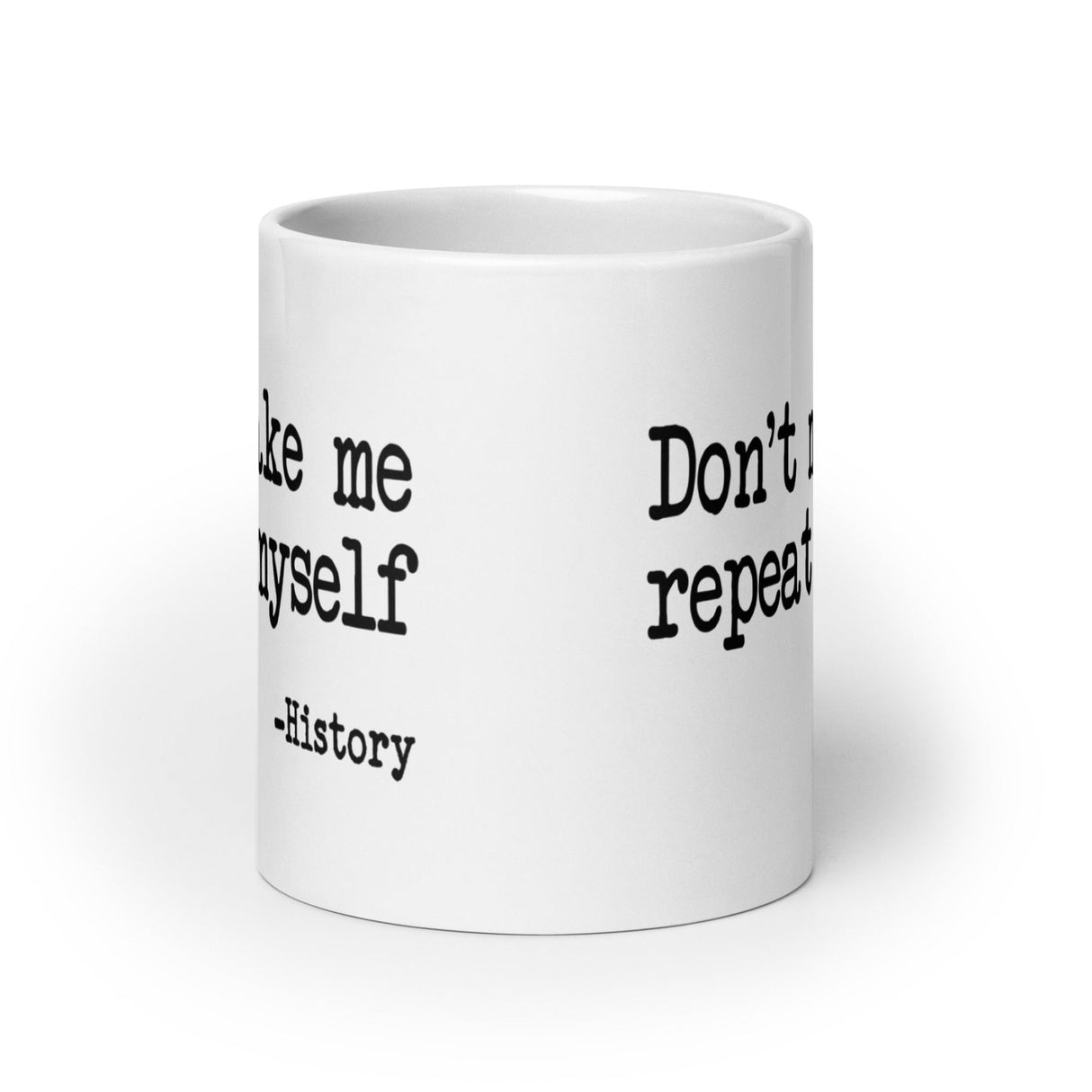 Don't Make Me Repeat Myself History Coffee Mug