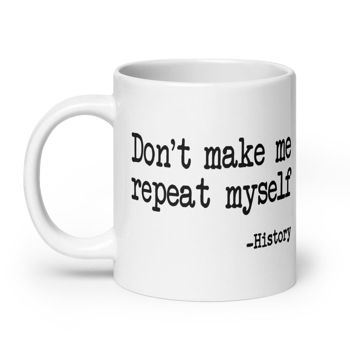 Don't Make Me Repeat Myself History Coffee Mug