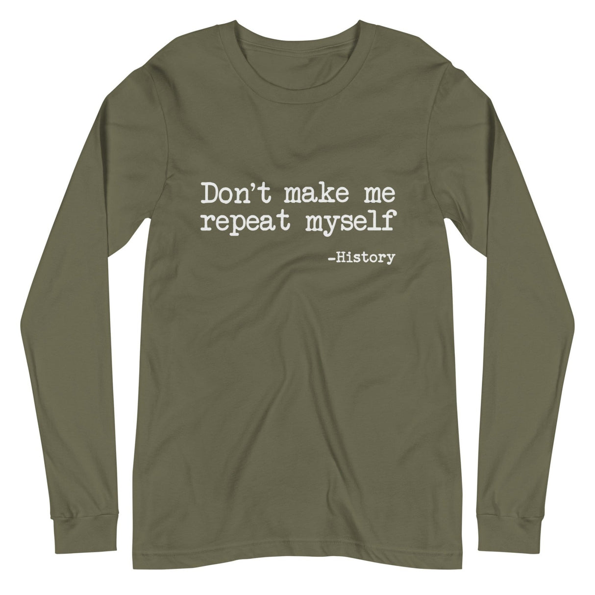 Don't Make Me Repeat Myself History Long Sleeve Shirt