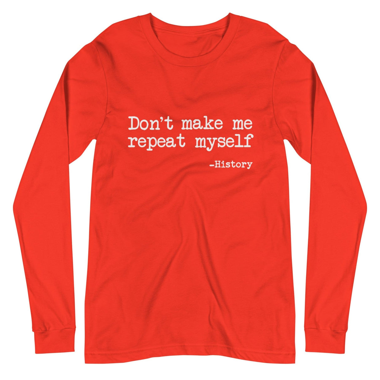 Don't Make Me Repeat Myself History Long Sleeve Shirt