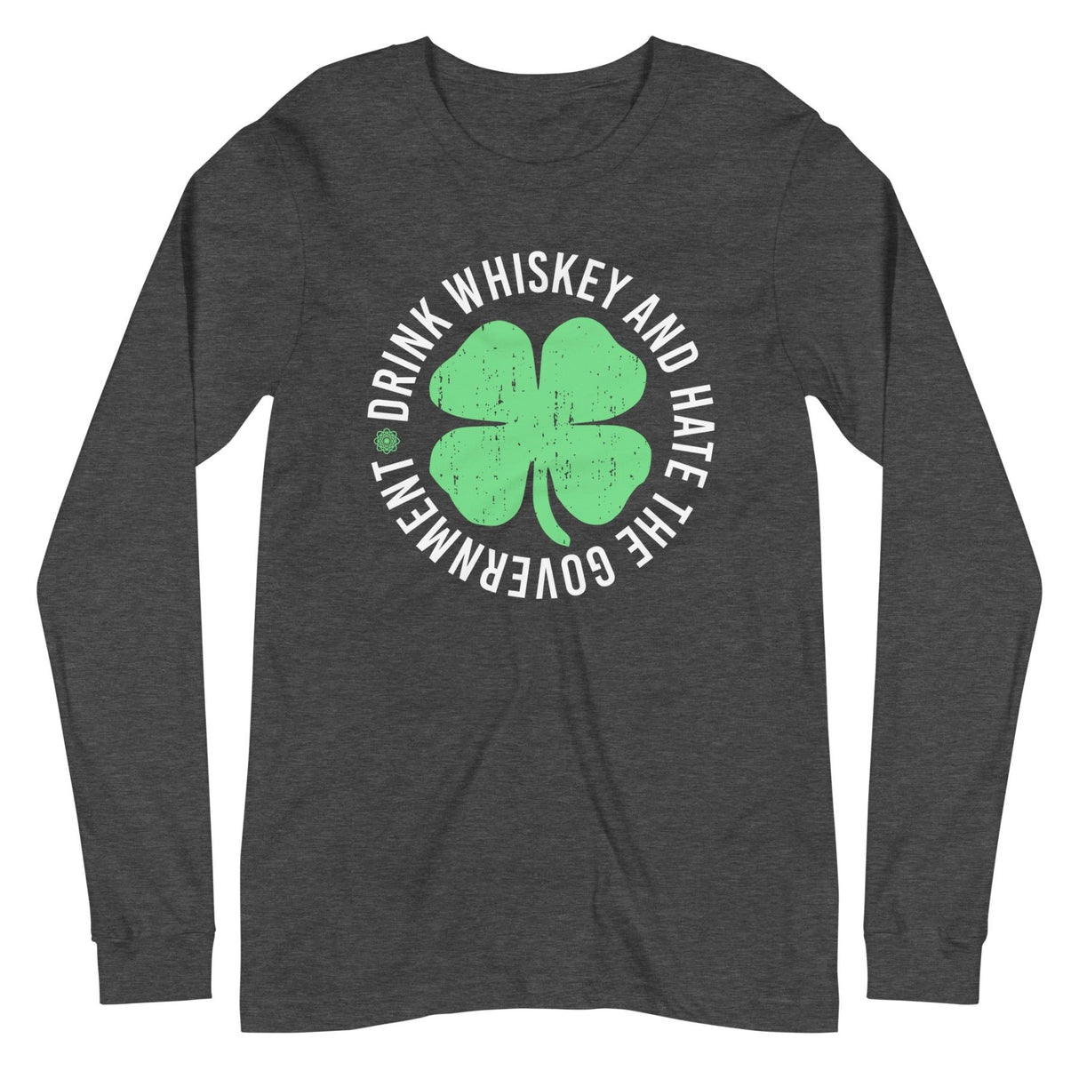 Drink Whiskey and Hate The Government Long Sleeve Shirt