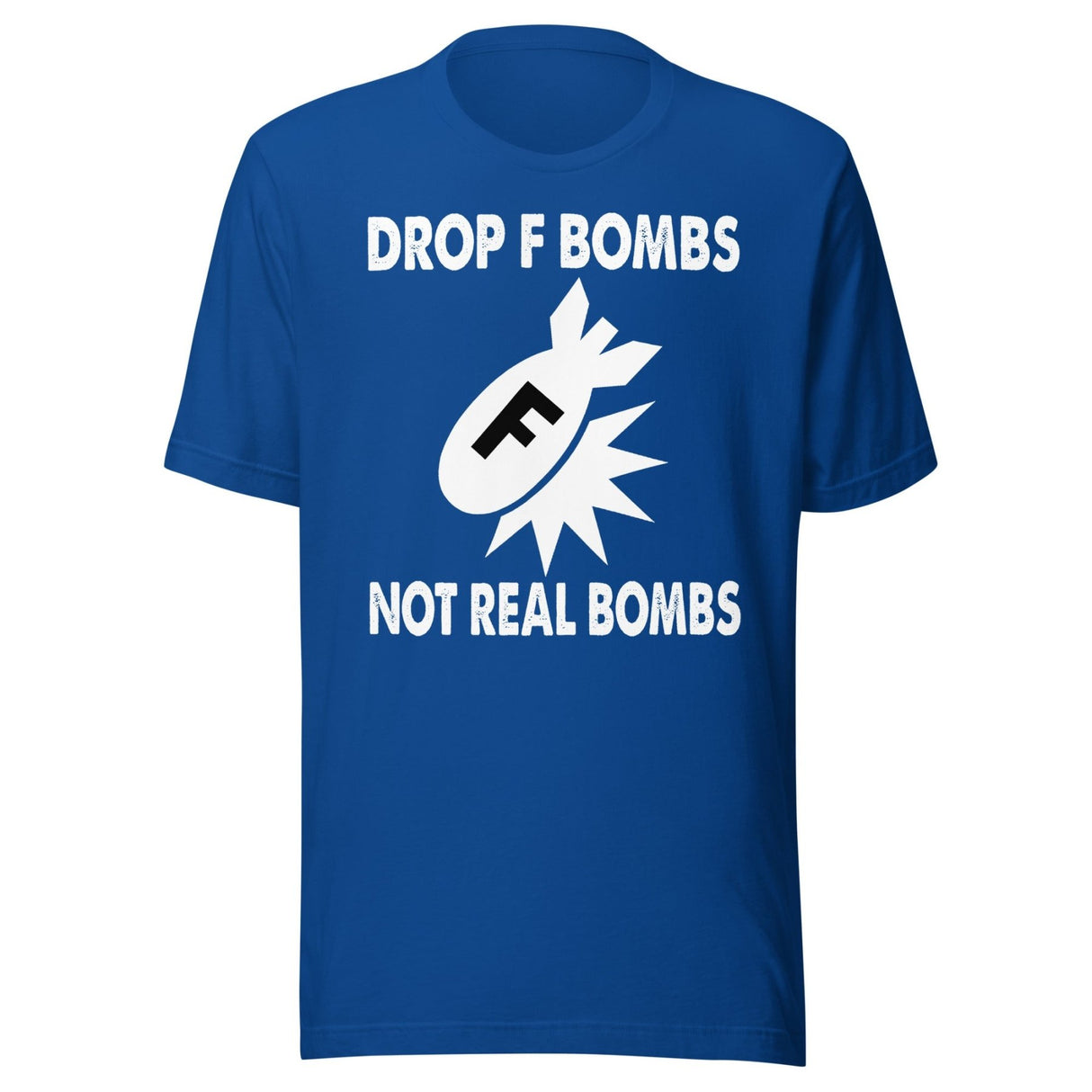 Drop F Bombs Not Real Bombs Shirt