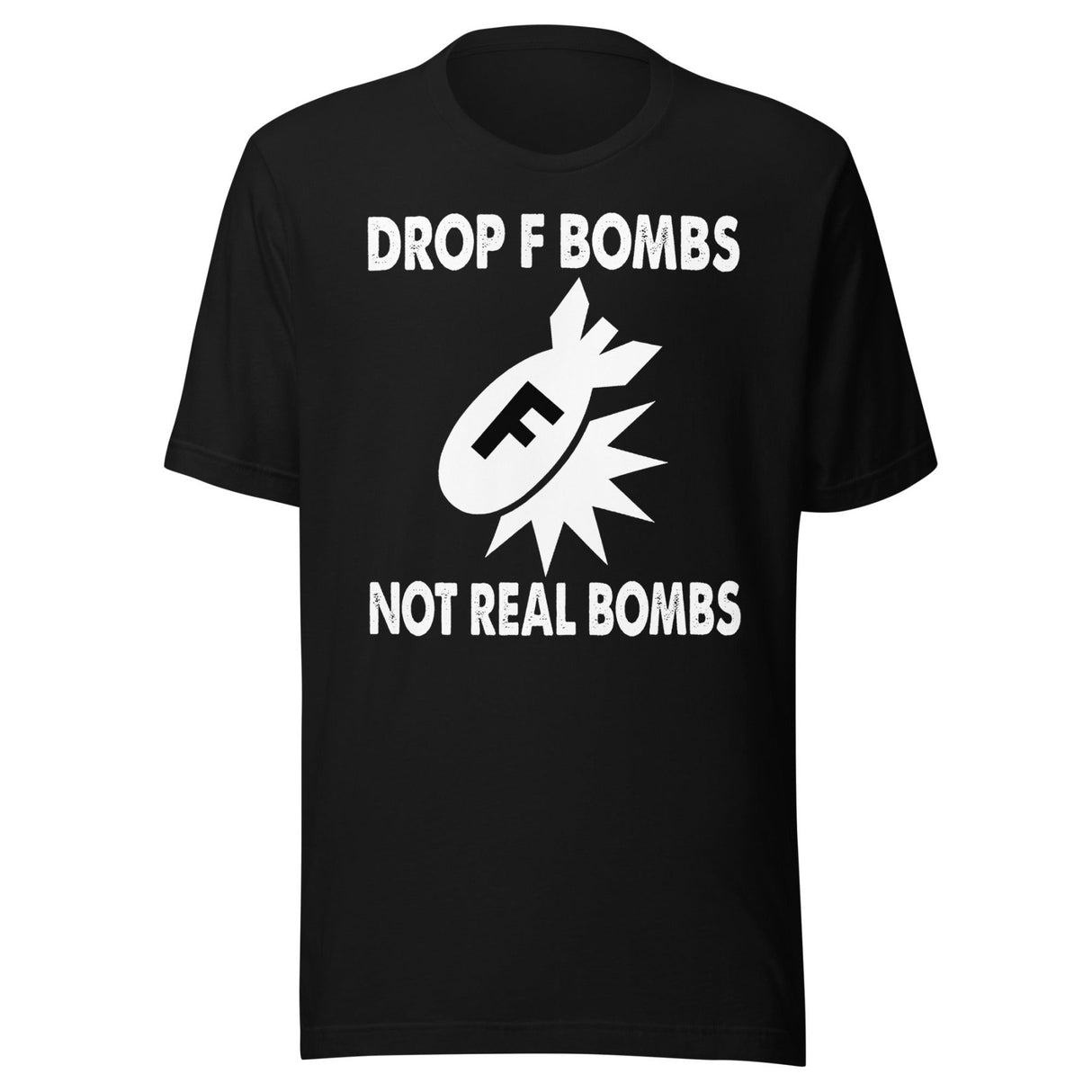 Drop F Bombs Not Real Bombs Shirt