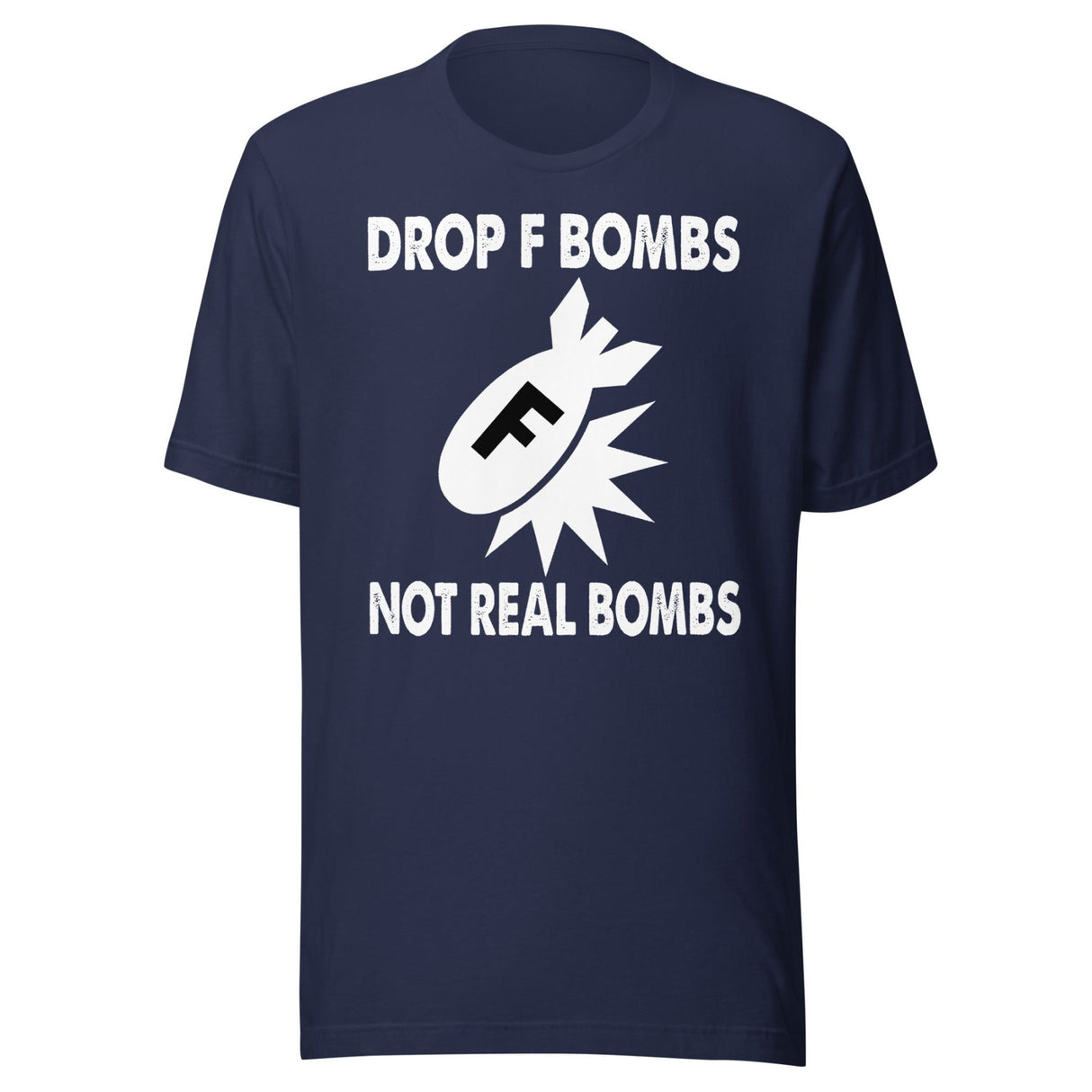 Drop F Bombs Not Real Bombs Shirt