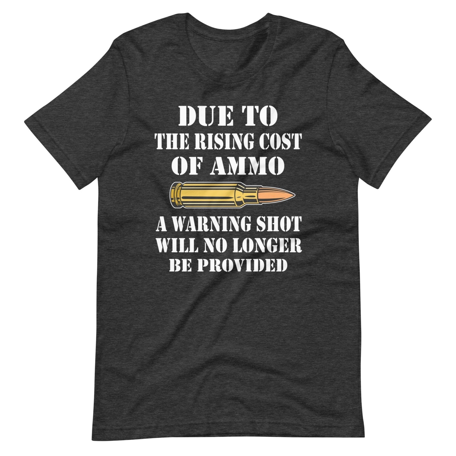 Due To The Rising Cost of Ammo Warning Shot Shirt
