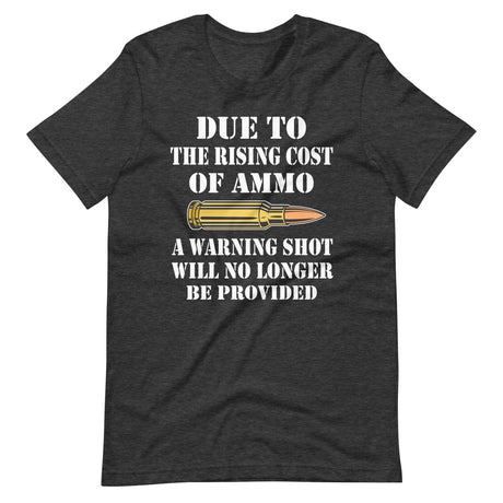 Due To The Rising Cost of Ammo Warning Shot Shirt
