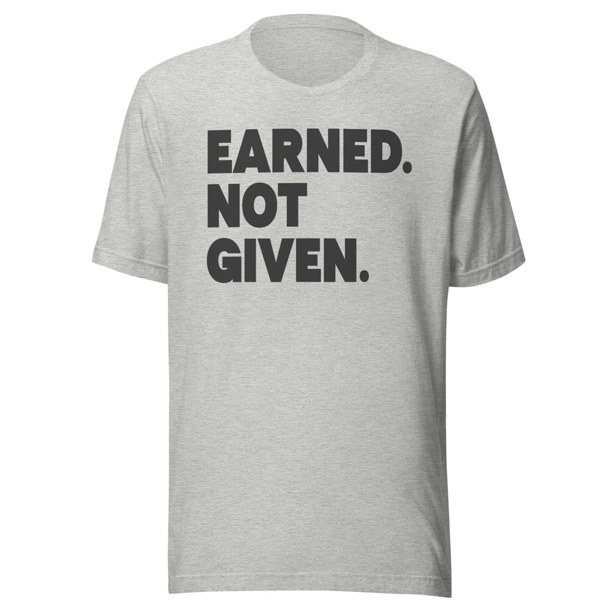 Earned Not Given Gym Shirt
