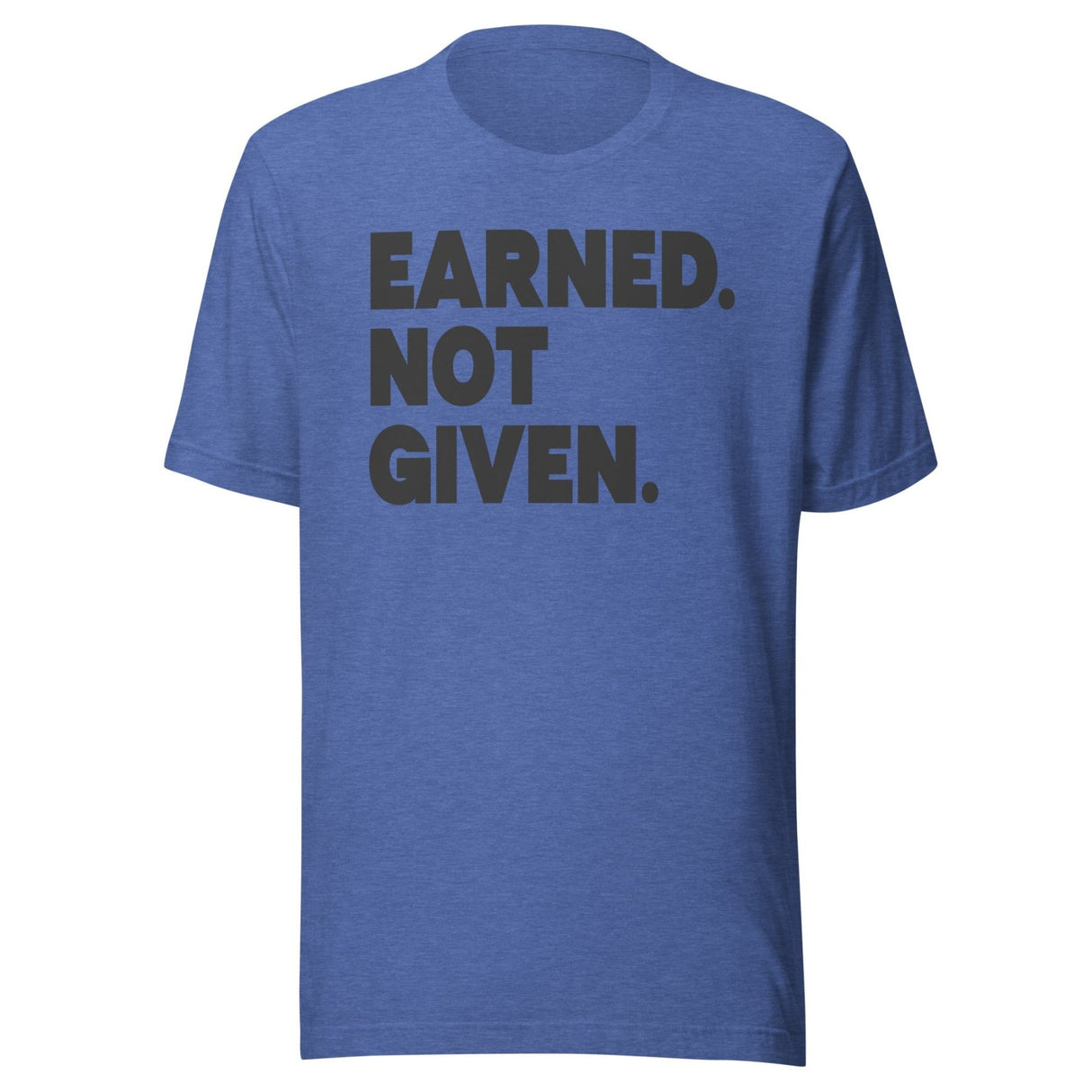 Earned Not Given Gym Shirt
