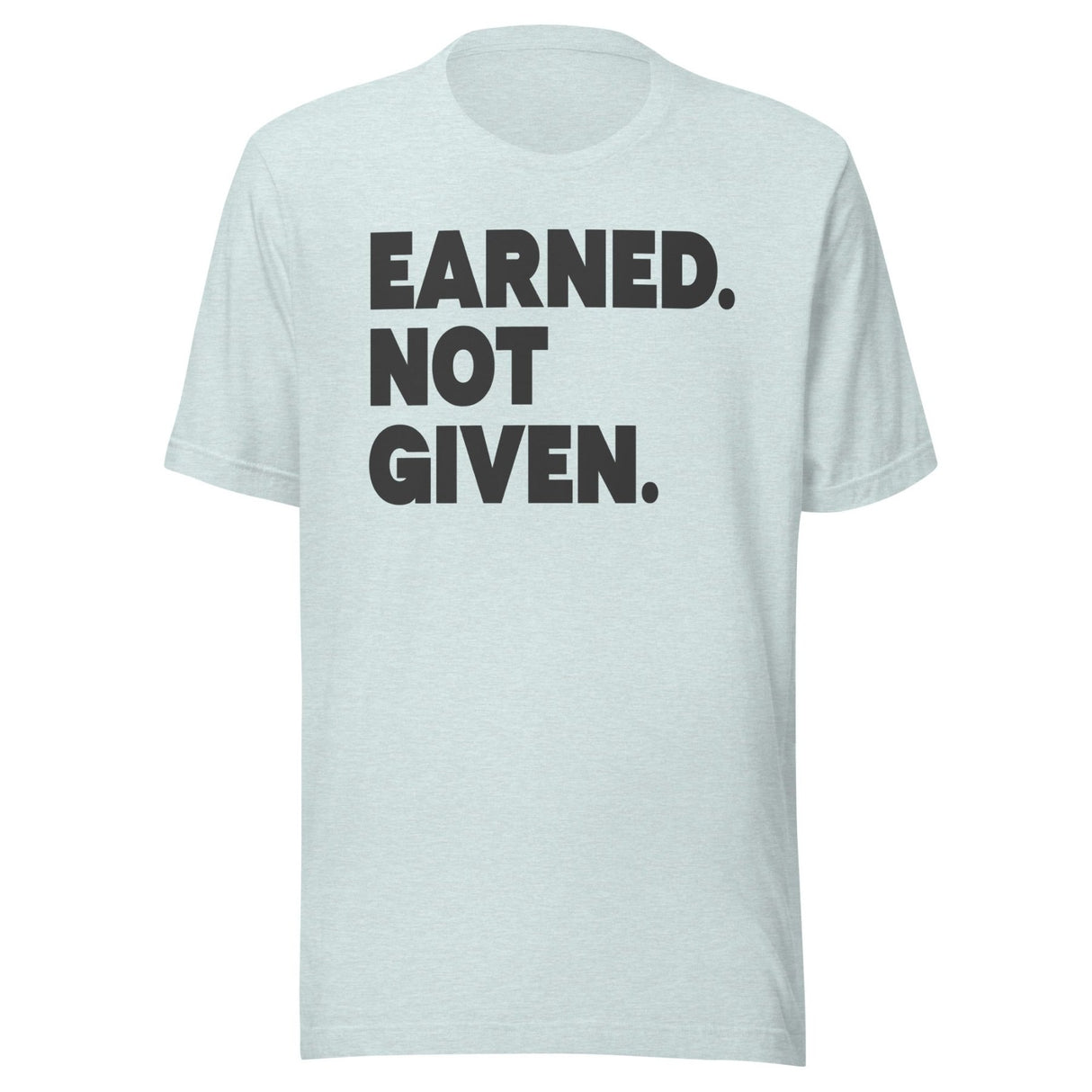 Earned Not Given Gym Shirt