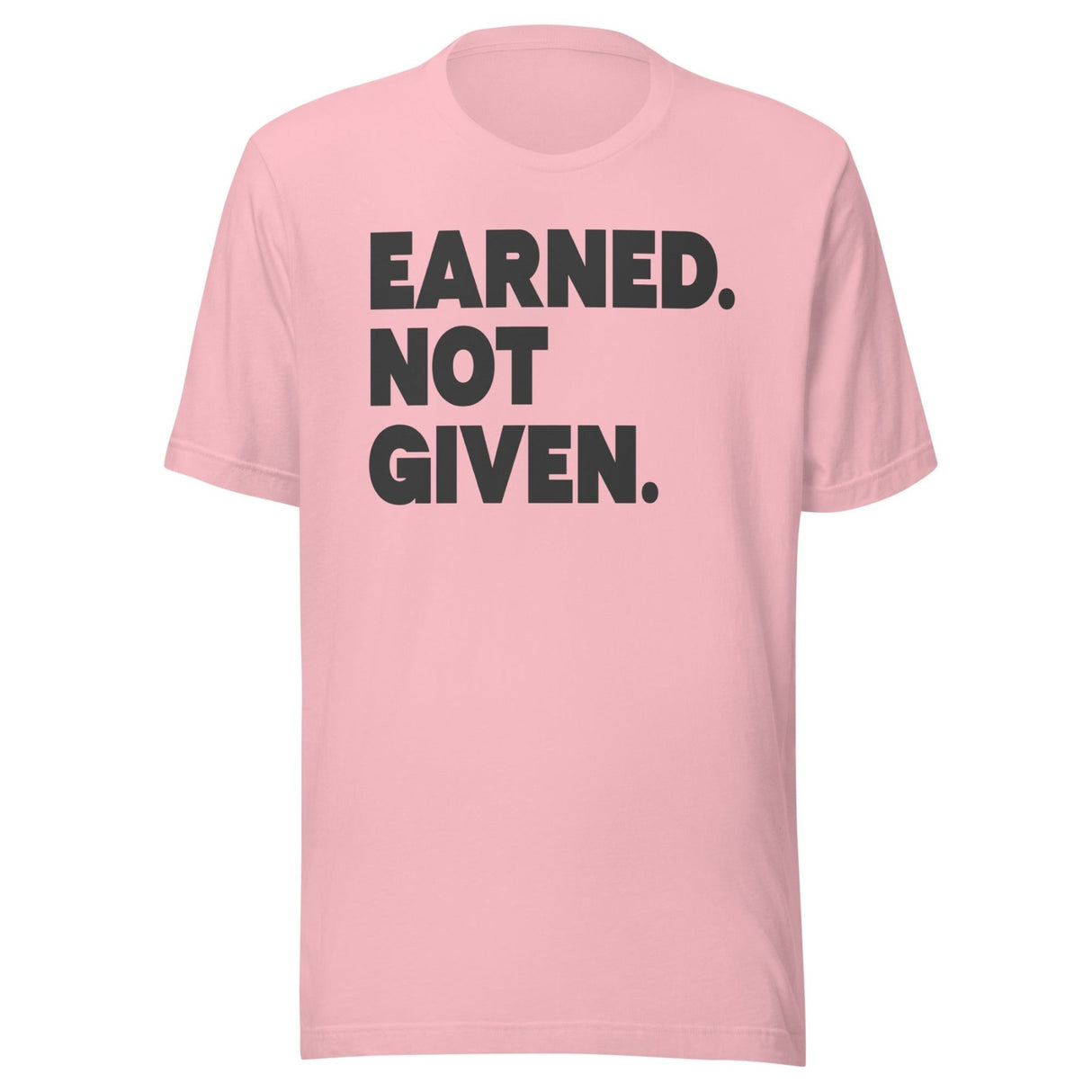 Earned Not Given Gym Shirt