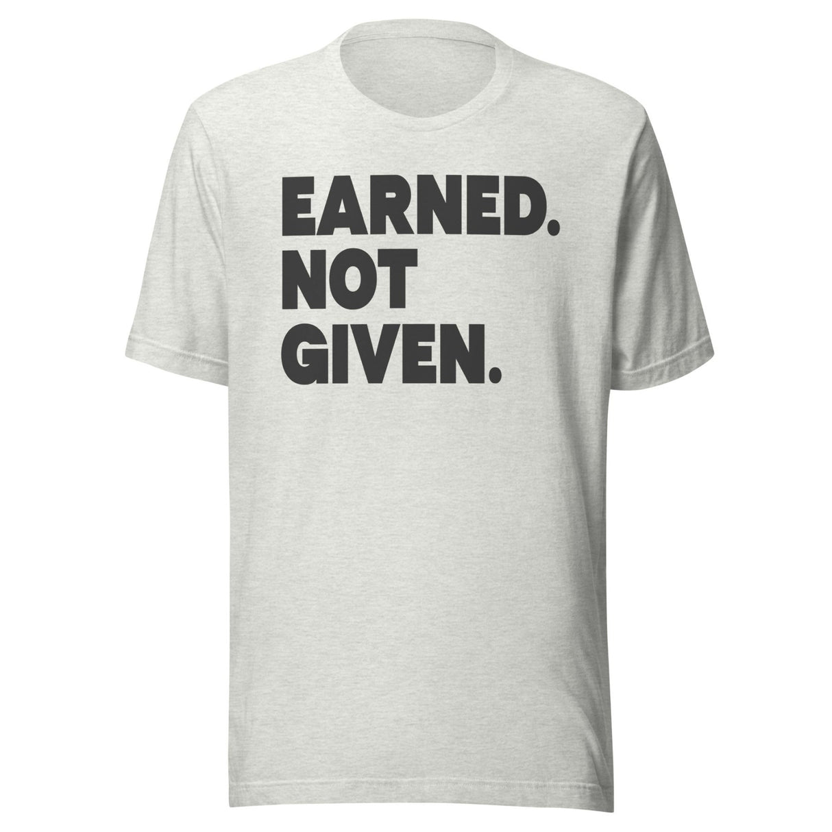Earned Not Given Gym Shirt