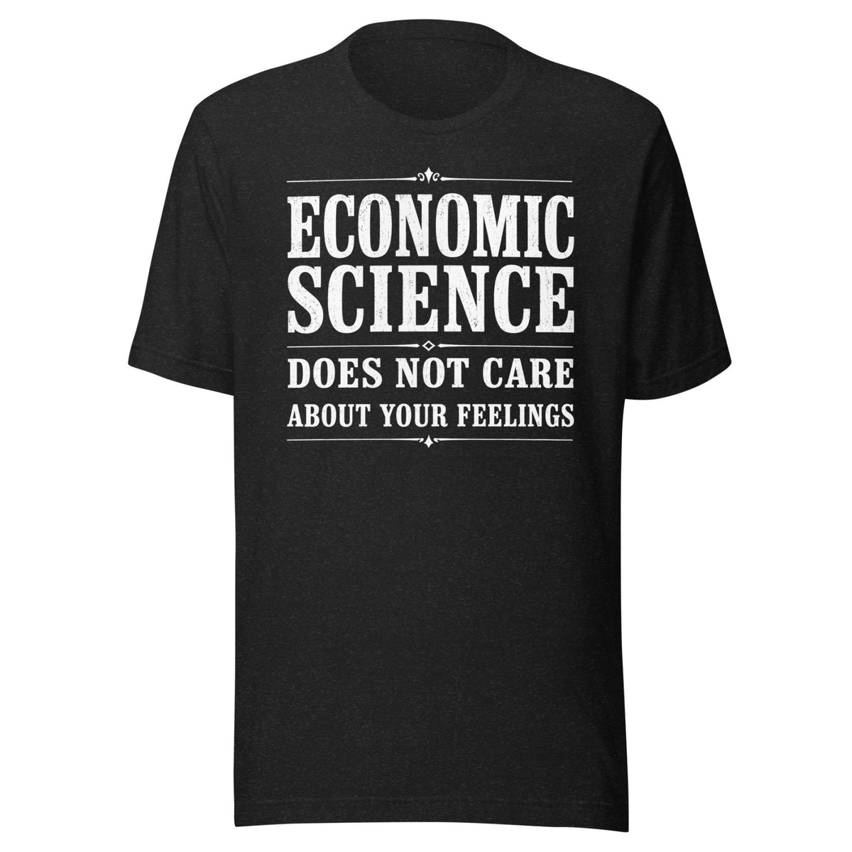 Economic Science Does Not Care About Your Feelings Shirt