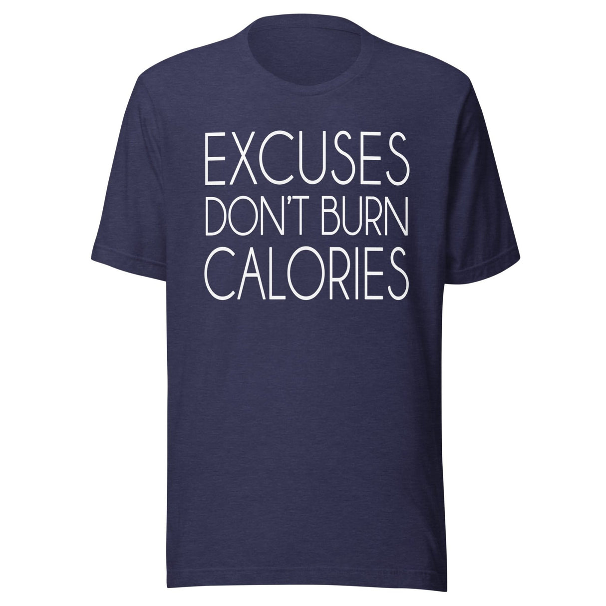Excuses Don't Burn Calories Shirt