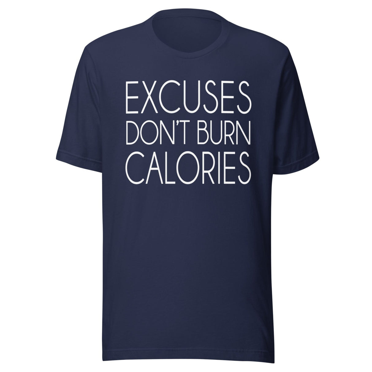 Excuses Don't Burn Calories Shirt
