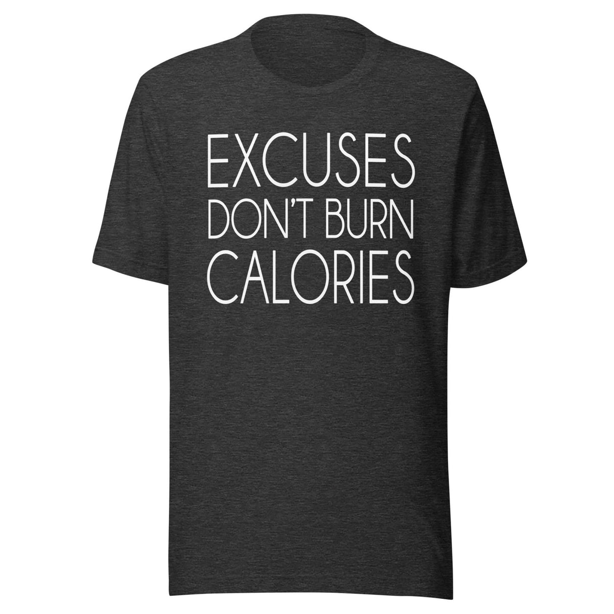 Excuses Don't Burn Calories Shirt