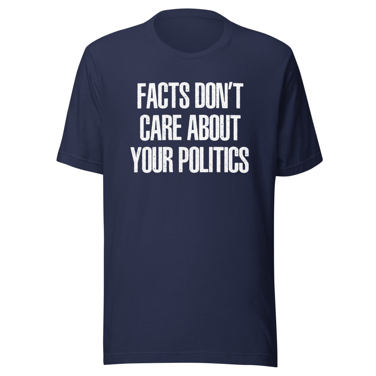 Facts Don't Care About Your Politics Shirt