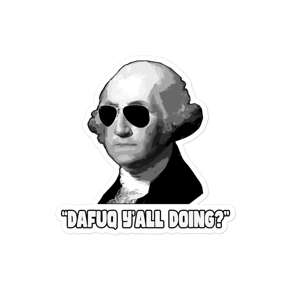 George Washington Dafuq Ya'll Doing Sticker