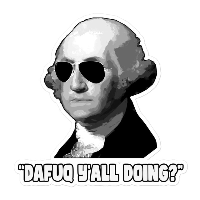 George Washington Dafuq Ya'll Doing Sticker