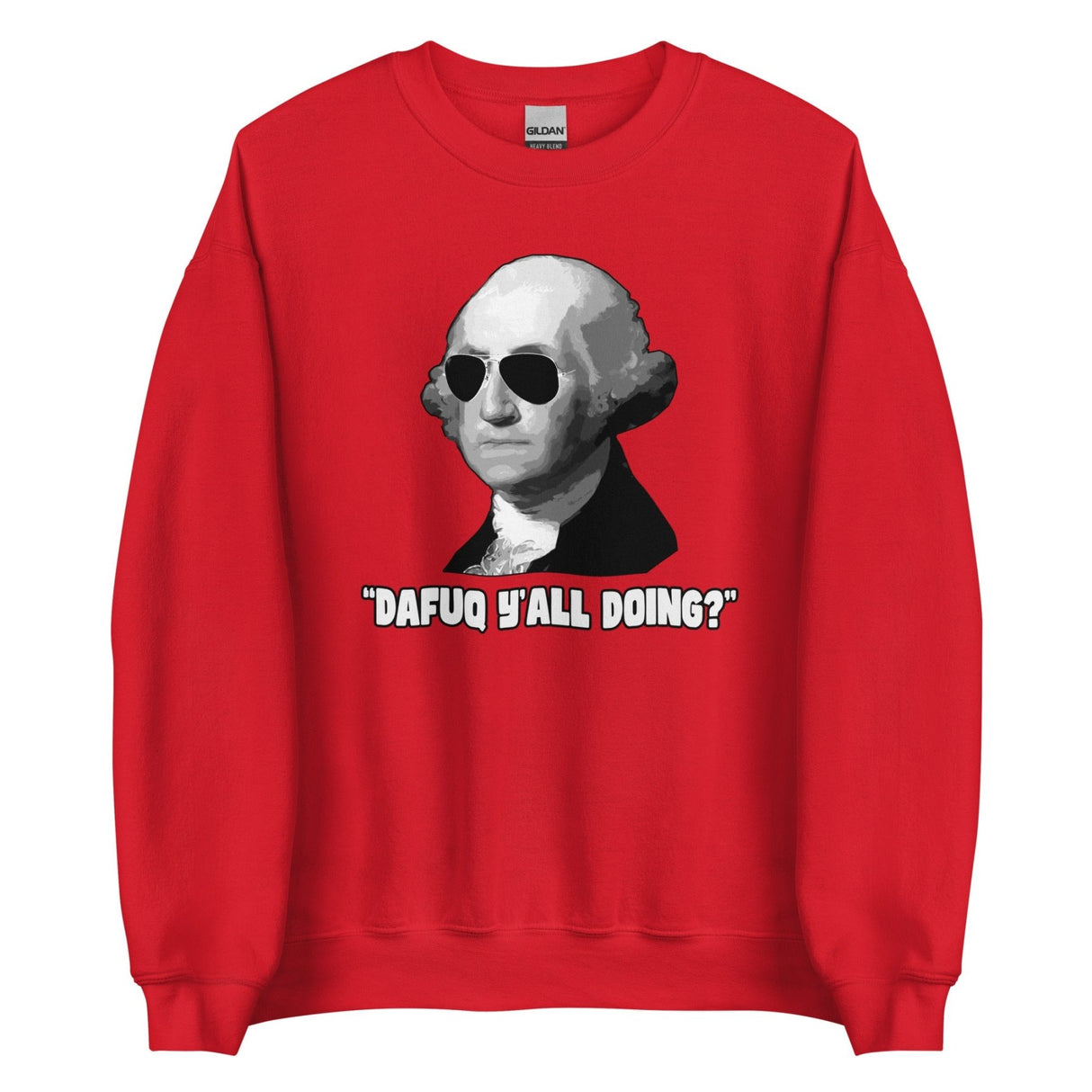 George Washington Dafuq Y'all Doing Sweatshirt