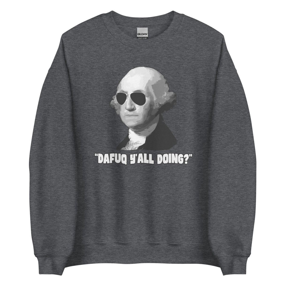 George Washington Dafuq Y'all Doing Sweatshirt