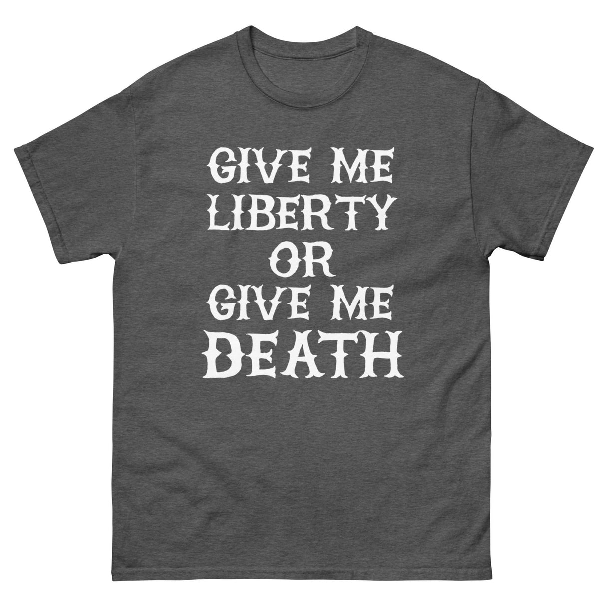 Give Me Liberty or Give Me Death Heavy Cotton Shirt