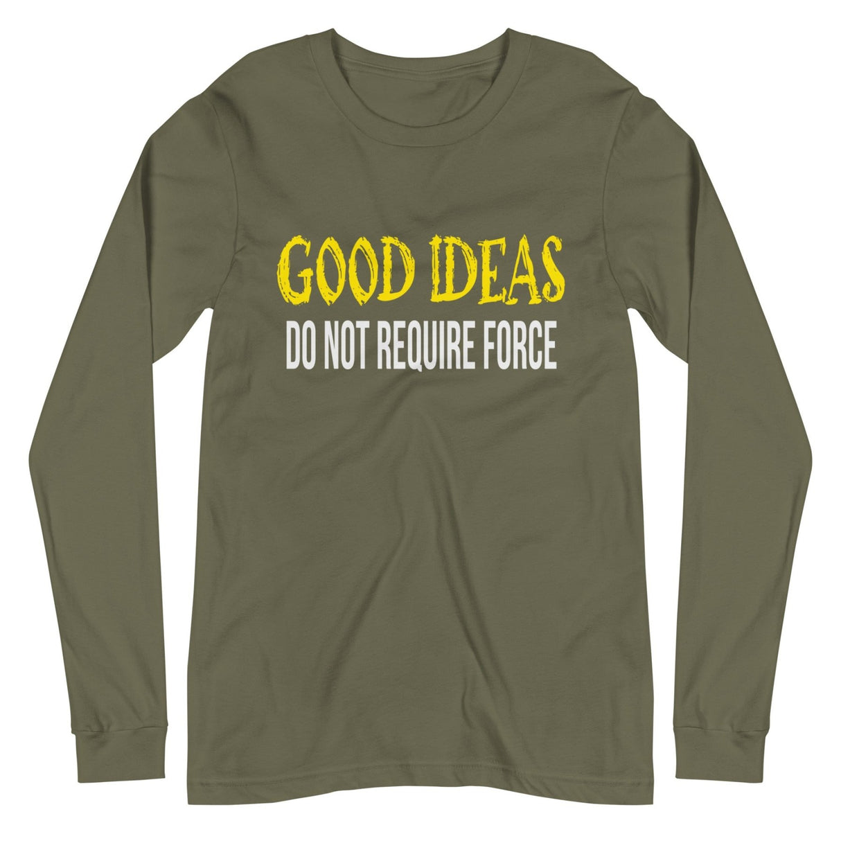 Good Ideas Do Not Require Force Long Sleeve Shirt