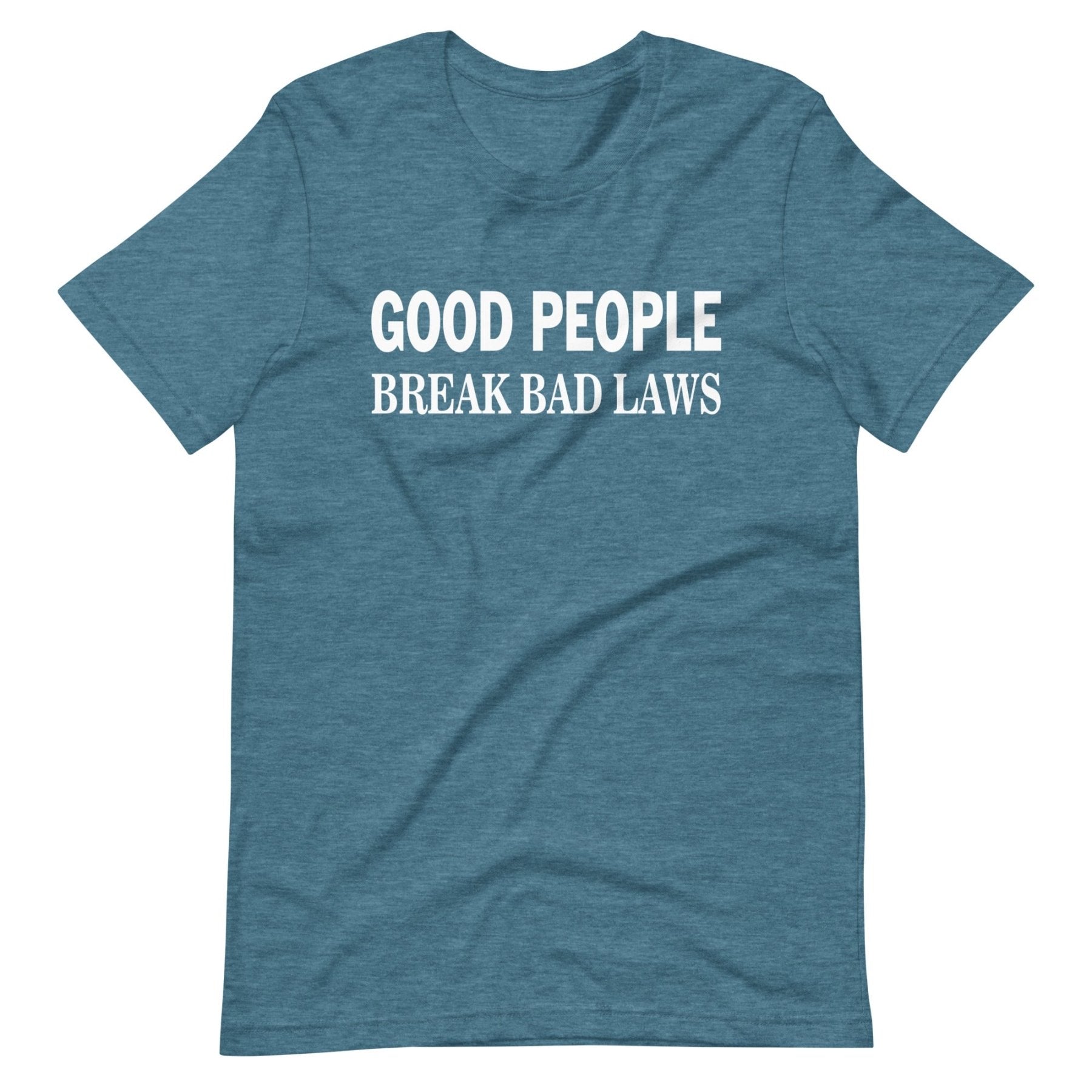 Good People Break Bad Laws Shirt