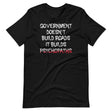 Government Builds Psychopaths Shirt