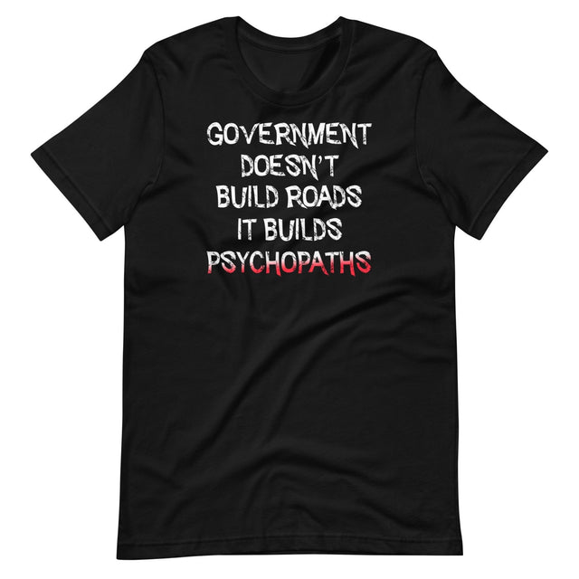Government Builds Psychopaths Shirt