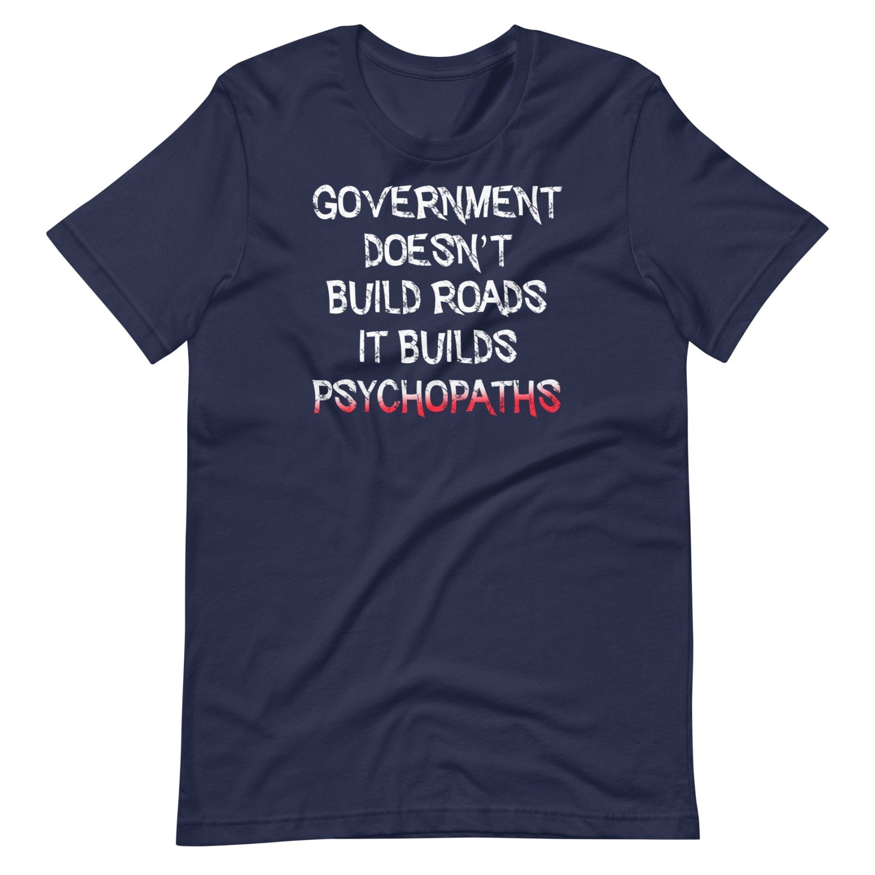 Government Builds Psychopaths Shirt